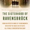 The Sisterhood Of Ravensbruck